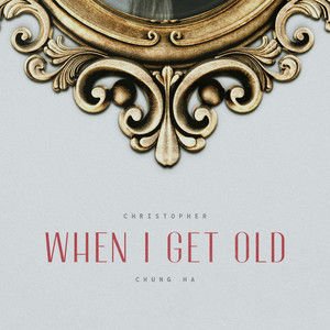 Christopher/请夏《When I Get Old》[FLAC/MP3-320K]