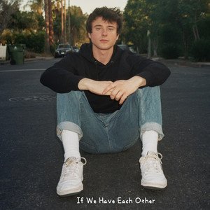Alec Benjamin《If We Have Each Other》[FLAC/MP3-320K]