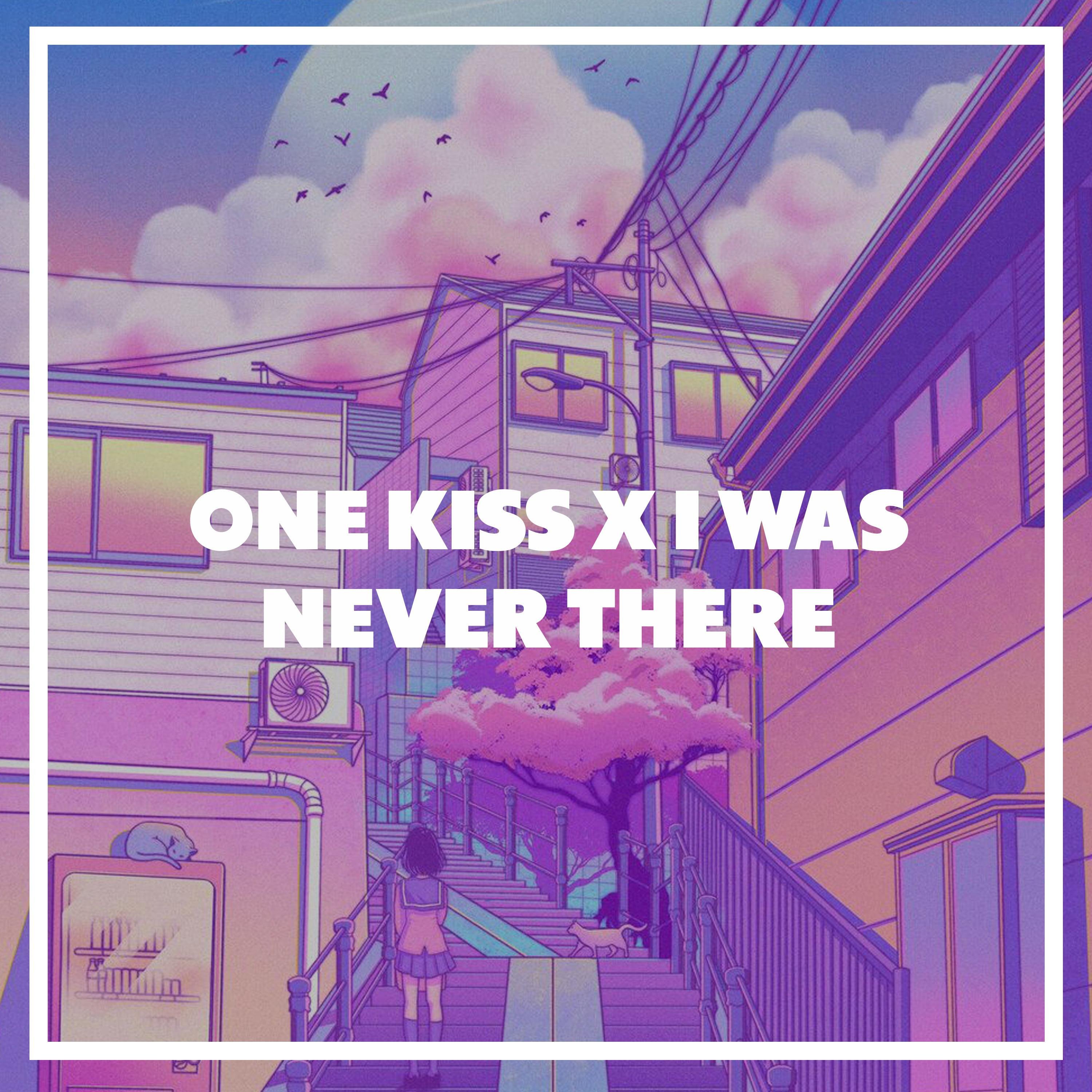 Just Lowkey《One Kiss X I Was Never There》[FLAC/MP3-320K]