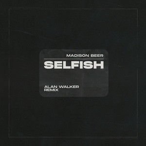 Madison Beer《Selfish (Alan Walker Remix)》[MP3-320K/8.2M]