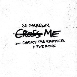 Ed Sheeran/Chance the Rapper/PnB Rock《Cross Me》[FLAC/MP3-320K]