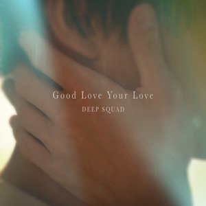 DEEP SQUAD《Good Love Your Love》[MP3-320K/8.8M]