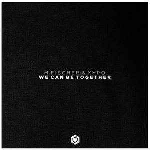 XYPO/M. Fischer《We Can Be Together》[FLAC/MP3-320K]
